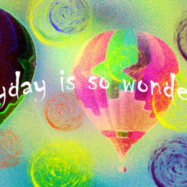 Every day is wonderful