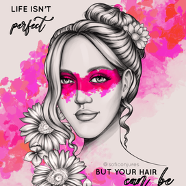 Life isn’t perfect but your hair can be