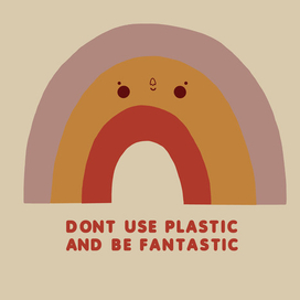 don’t use plastic and be fantastic 