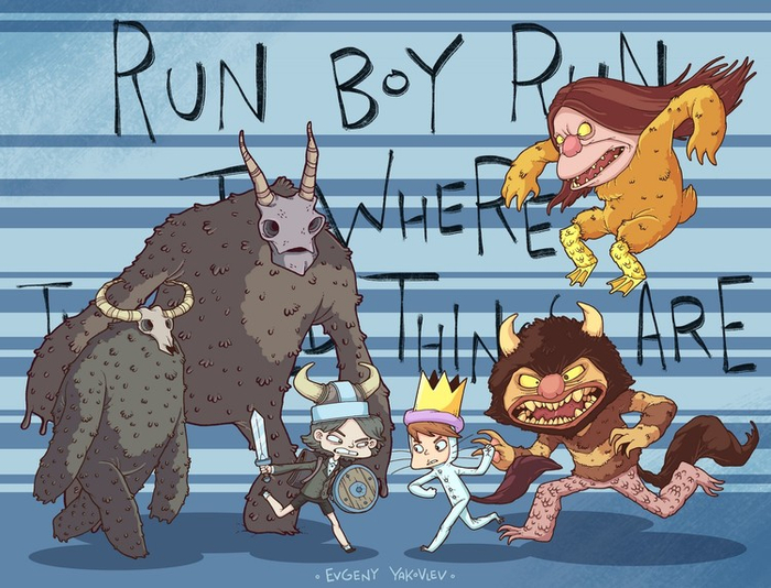 Run boy run to where the wild things are!!!