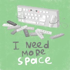 I need more space!