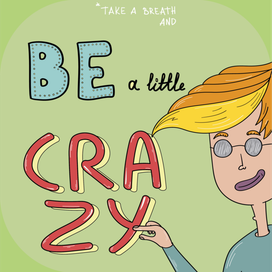 Be a little crazy