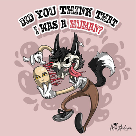 Did you think that I was a human? 