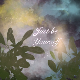 Just be yourself 