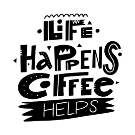 Life Happens coffee helps