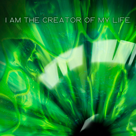 I am the Creator of my life.