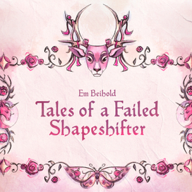 Em Beihold - Tales of a Failed Shapeshifter