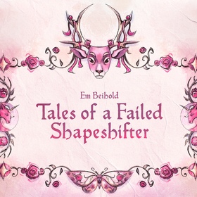 Em Beihold - Tales of a Failed Shapeshifter