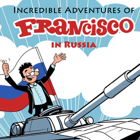 «Incredible Adventures of Francisco in Russia»