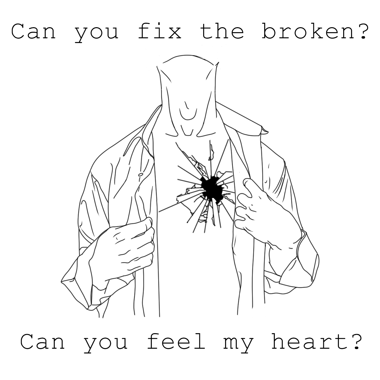 Can you feel life. Can you Fix the broken can you feel my Heart. Feel my Heart. Can feel my Heart. You feel my Heart.