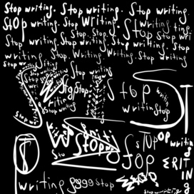 Stop writing. Stop writing. Stop writing. Stop writing. Stop