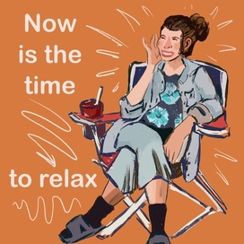 Now is the time to relax