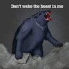 Don't wake the beast in me